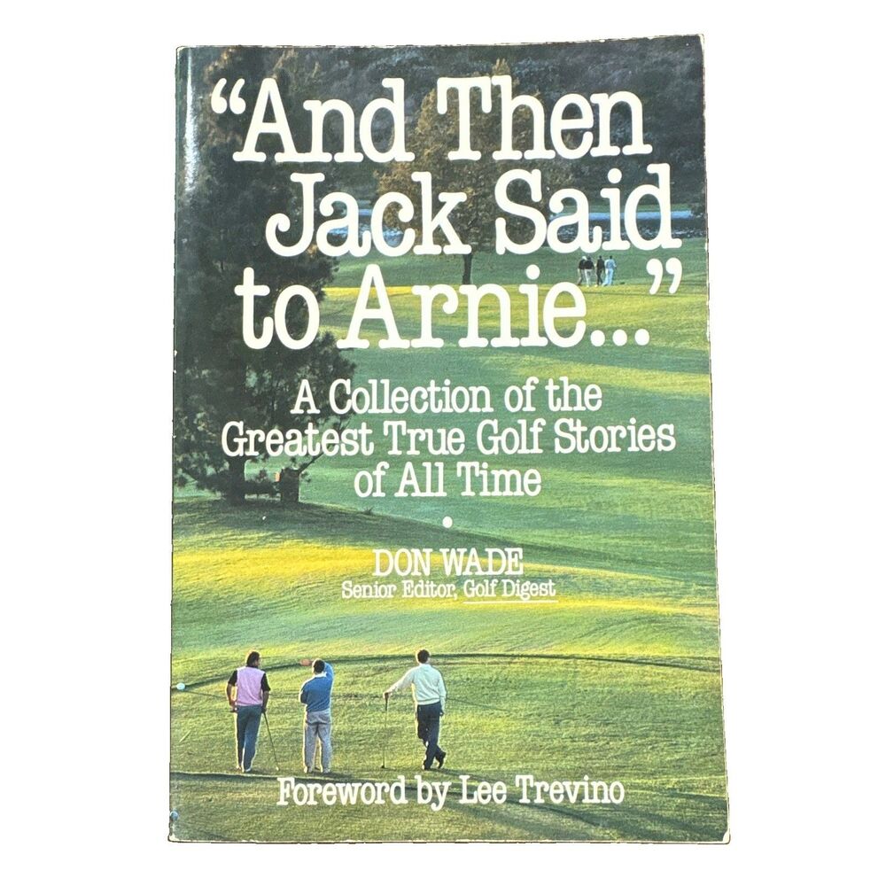 And Then Jack Said to Arnie... True Golf Stories Paperback by Don Wade